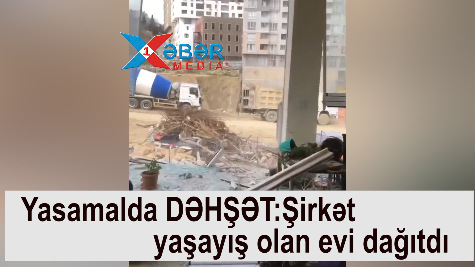 Yasamalda DƏHŞƏT:Şirkət yaşayış olan evi dağıtdı-VİDEO