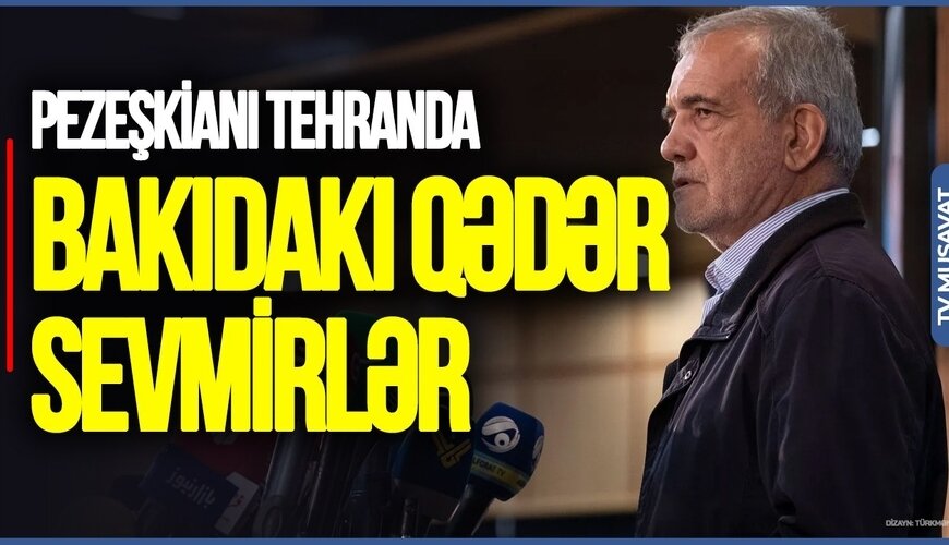 Pezeşkianı Tehranda Bakıdakı qədər sevmirlər: elə isə onun gəlişi...- Rauf Arifoğludan FƏRQLİ TƏHLİL - VİDEO
