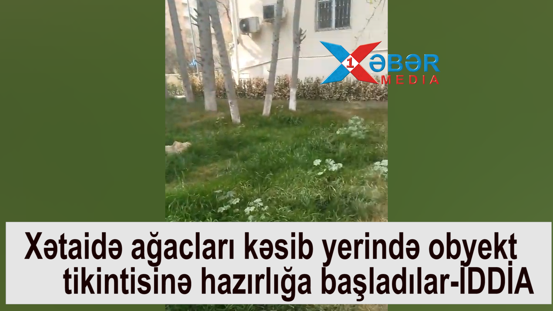 Xətaidə ağacları kəsib yerində obyekt tikintisinə hazırlığa başladılar-İDDİA-VİDEO