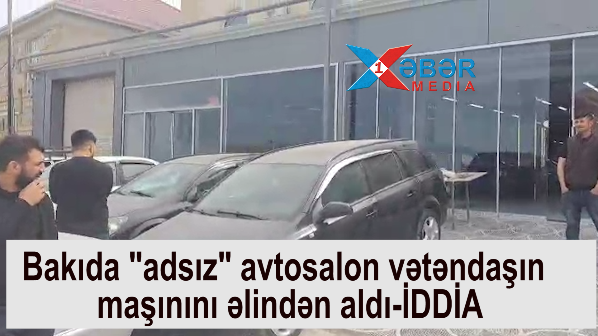 Bakıda "adsız" avtosalon vətəndaşın maşınını əlindən aldı-İDDİA-VİDEO
