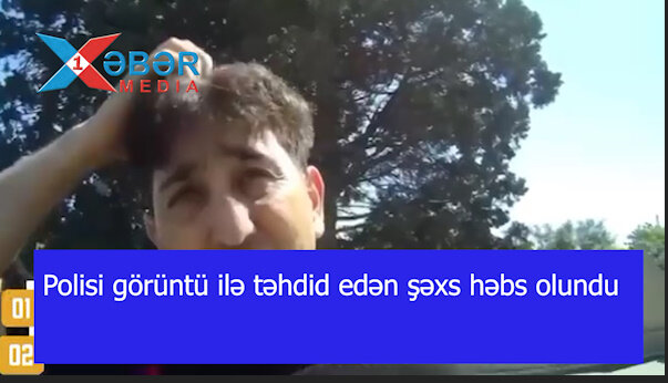 Polisi görüntü ilə təhdid edən şəxs həbs olundu-VIDEO
