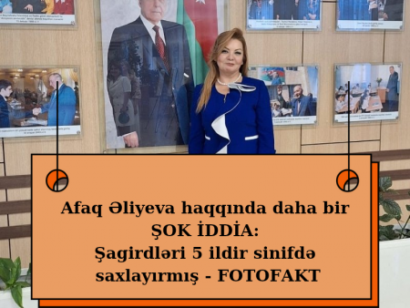 ﻿ Afaq Əliyeva haqqında daha bir ŞOK İDDİA: Şagirdləri 5 ildir sinifdə saxlayırmış...