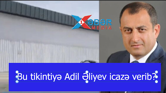 Bu tikintiyə Adil Əliyev icazə verib?-VİDEO