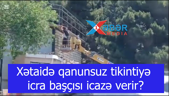 Xətaidə qanunsuz tikintiyə icra başçısı icazə verir?-VİDEO