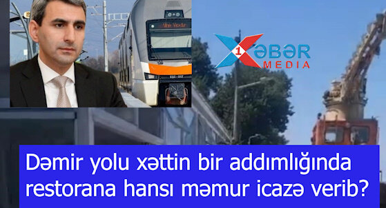 Dəmir yolu xəttin bir addımlığında restorana hansı məmur icazə verib?-VİDEO