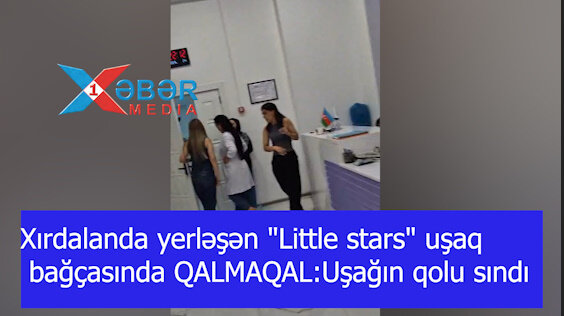 Xırdalanda yerləşən "Little stars" uşaq bağçasında QALMAQAL:Uşağın qolu sındı-VİDEO