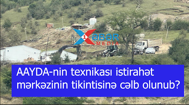 AAYDA-nin texnikası istirahət mərkəzinin tikintisinə cəlb olunub? -VİDEO