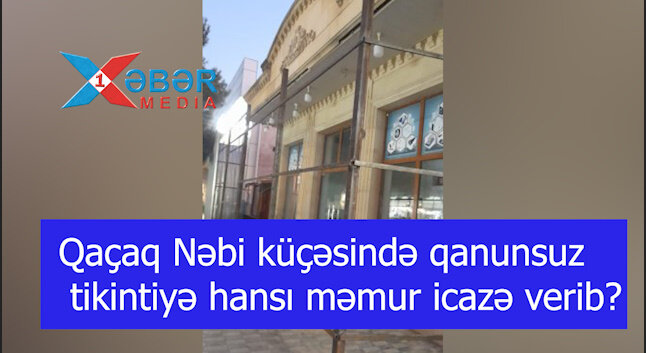 Qaçaq Nəbi küçəsində qanunsuz tikintiyə hansı məmur icazə verib?-VİDEO