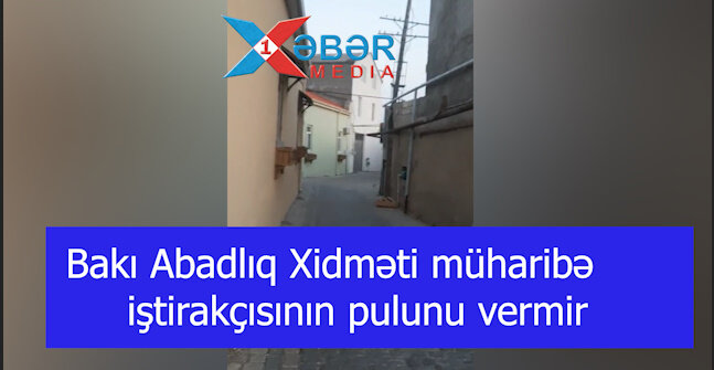 Bakı Abadlıq Xidməti müharibə iştirakçısının pulunu vermir-VİDEO