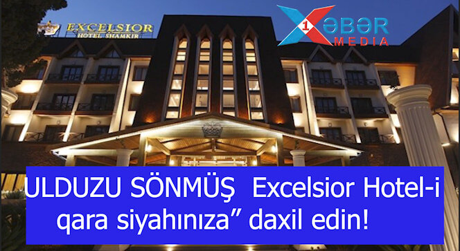 ULDUZU SÖNMÜŞ  Excelsior Hotel-i qara siyahınıza” daxil edin!-VİDEO
