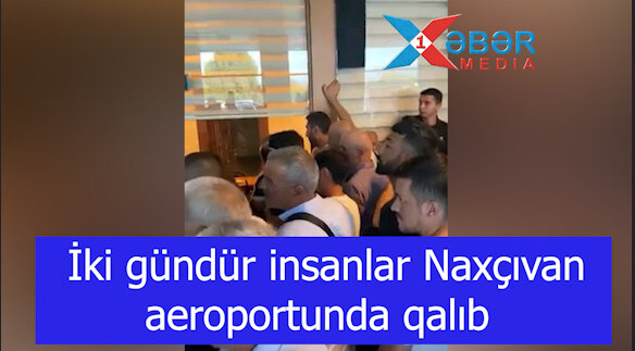 İki gündür insanlar Naxçıvan aeroportunda qalıb-VİDEO