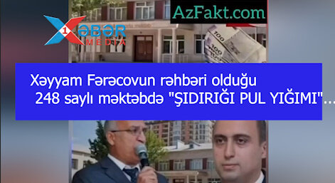 Xəyyam Fərəcovun rəhbəri olduğu 248 saylı məktəbdə "ŞIDIRIĞI PUL YIĞIMI"...-VİDEO