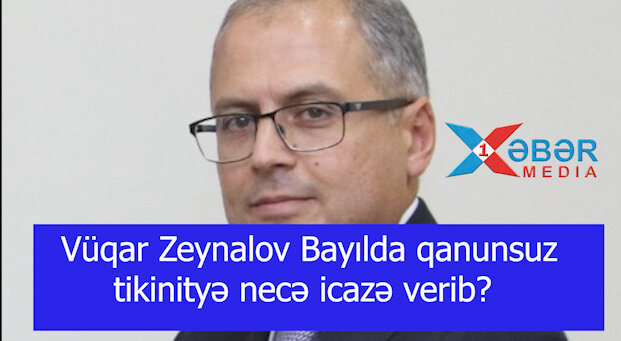 Səbailın icra başçısı Vüqar Zeynalov Bayılda qanunsuz tikinityə necə icazə verib?-VİDEO