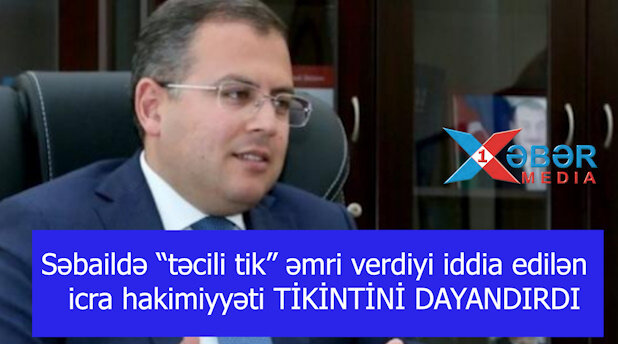 Səbaildə “təcili tik” əmri verdiyi iddia edilən icra hakimiyyəti TİKİNTİNİ DAYANDIRDI-VİDEO