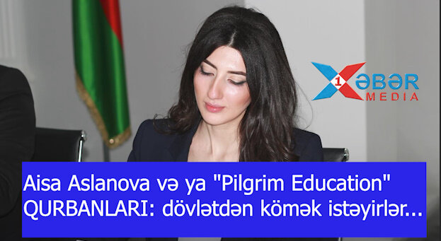 ﻿Aisa Aslanova və ya "Pilgrim Education" QURBANLARI: dövlətdən kömək istəyirlər...-VİDEO