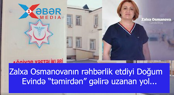 Zalxa Osmanovanın rəhbərlik etdiyi Doğum Evində “təmirdən” gəlirə uzanan yol...-VİDEO
