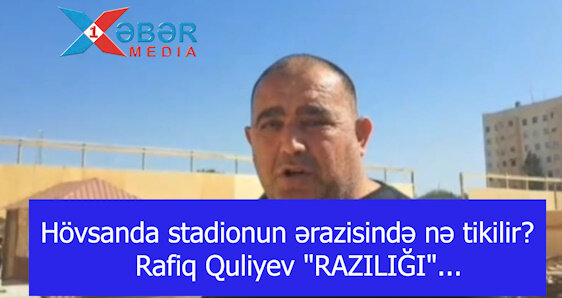 Hövsanda stadionun ərazisində nə tikilir?-Rafiq Quliyev "RAZILIĞI"...-VİDEO