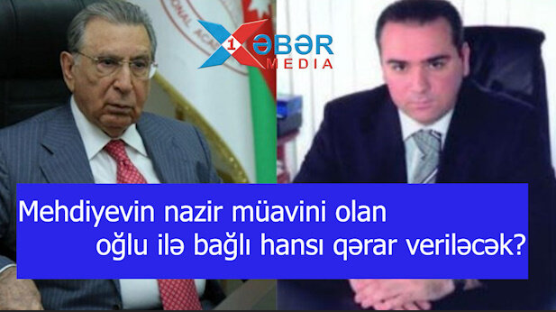 Mehdiyevin nazir müavini olan oğlu ilə bağlı hansı qərar veriləcək?-VİDEO