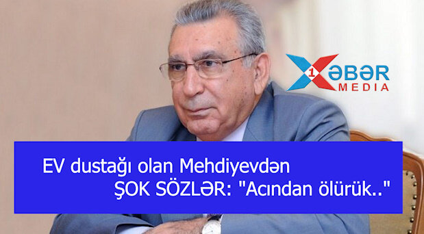 EV dustağı olan Mehdiyevdən ŞOK SÖZLƏR: "Acından ölürük.."-VİDEO