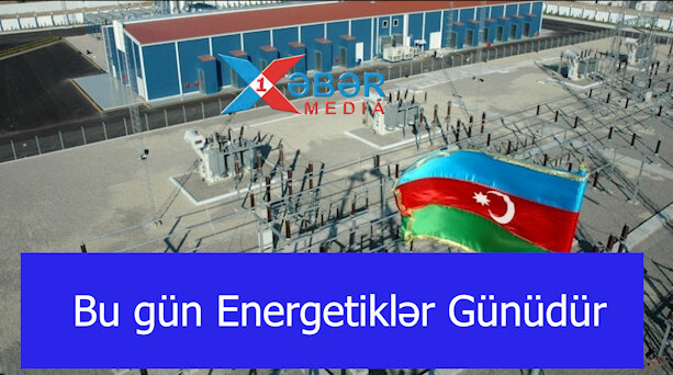 Bu gün Energetiklər Günüdür-VİDEO