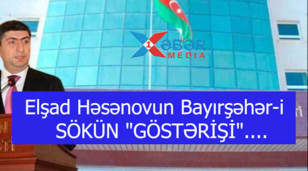 Elşad Həsənovun Bayırşəhər-i SÖKÜN "GÖSTƏRİŞİ"....-VİDEO