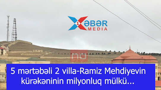 5 mərtəbəli 2 villa-Ramiz Mehdiyevin kürəkəninin milyonluq mülkü...-VİDEO