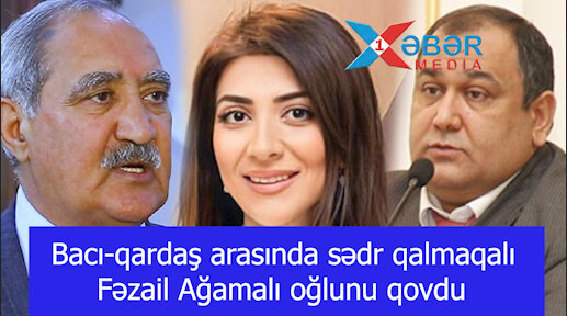 Bacı-qardaş arasında sədr qalmaqalı - Fəzail Ağamalı oğlunu qovdu-VİDEO