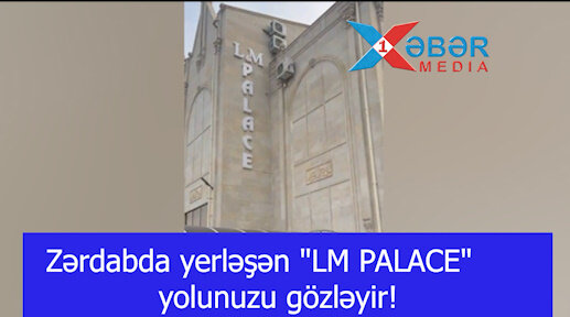 Zərdabda yerləşən "LM PALACE" yolunuzu gözləyir!-VİDEO