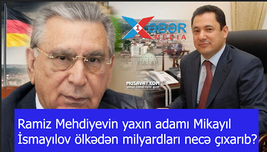 Ramiz Mehdiyevin yaxın adamı Mikayıl İsmayılov ölkədən milyardları necə çıxarıb?-VİDEO