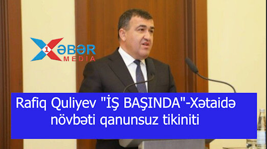Rafiq Quliyev "İŞ BAŞINDA"-Xətaidə növbəti qanunsuz tikiniti-VİDEO