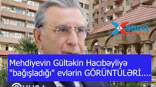 Mehdiyevin Gültəkin Hacıbəyliyə "bağışladığı" evlərin GÖRÜNTÜLƏRİ....VİDEO