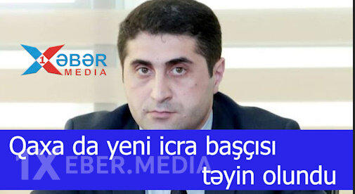 Qaxa da yeni icra başçısı təyin olundu-VİDEO
