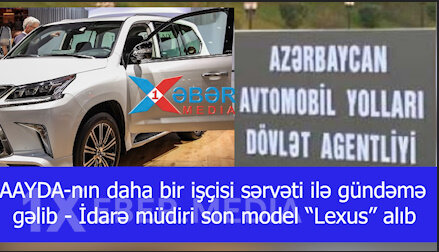 AAYDA-nın daha bir işçisi sərvəti ilə gündəmə gəlib - İdarə müdiri son model “Lexus” alıb-VİDEO