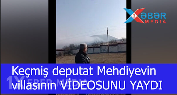 Keçmiş deputat Mehdiyevin villasının VİDEOSUNU YAYDI-VİDEO