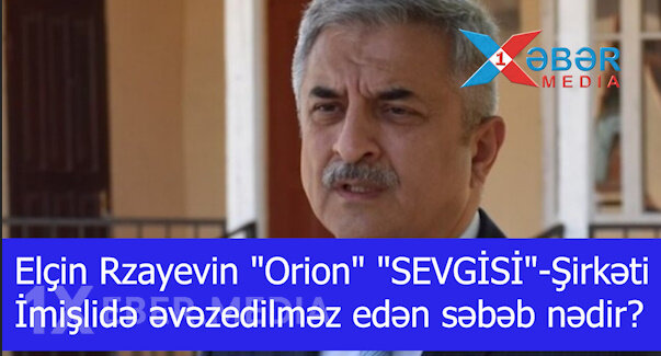 Elçin Rzayevin "Orion" "SEVGİSİ"-Şirkəti İmişlidə əvəzedilməz edən səbəb nədir?-VİDEO