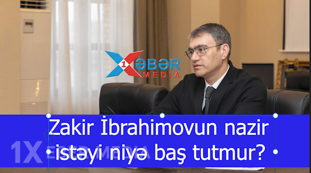 Zakir İbrahimovun nazir istəyi niyə baş tutmur?-VİDEO