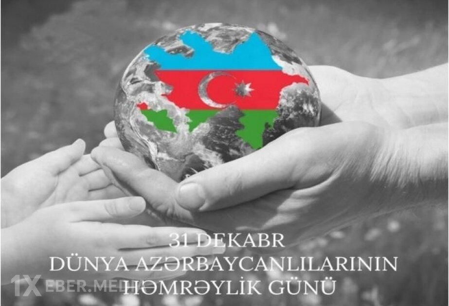 31 Dekabr – Dünya azərbaycanlılarını birləşdirən gün