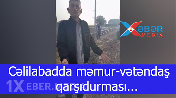 Cəlilabadda məmur-vətəndaş qarşıdurması...-VİDEO