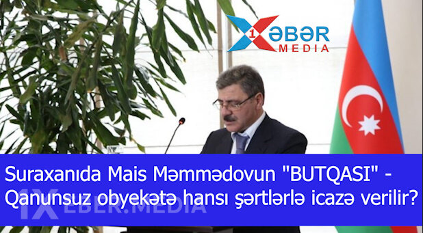 Suraxanıda Mais Məmmədovun "OBYEKTİ" -Qanunsuz obyektə hansı şərtlərlə icazə verilir?-VİDEO