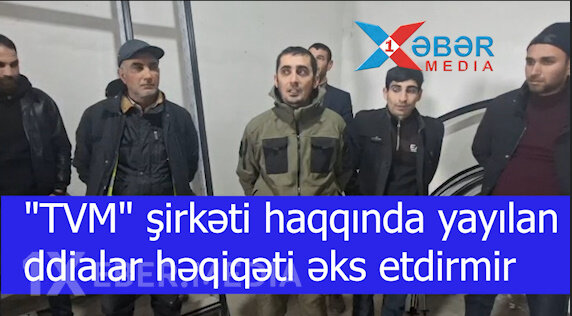 "TVM" şirkəti haqqında yayılan iddialar həqiqəti əks etdirmir-VİDEO