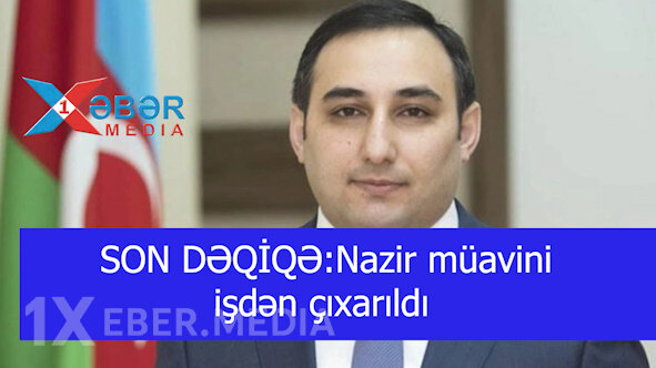 SON DƏQİQƏ:Nazir müavini işdən çıxarıldı-VİDEO