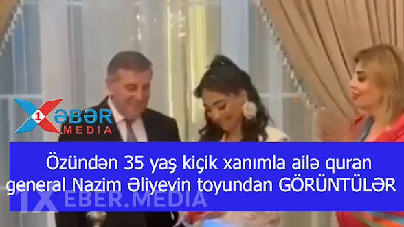 Özündən 35 yaş kiçik xanımla ailə quran general Nazim Əliyevin toyundan GÖRÜNTÜLƏR-VİDEO