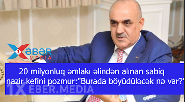 20 milyonluq əmlakı əlindən alınan sabiq nazir kefini pozmur:"Burada böyüdüləcək nə var?"-VİDEO