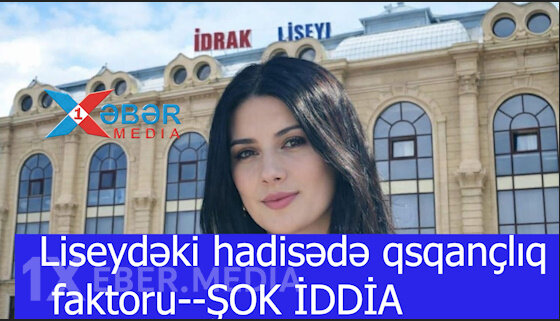 Liseydəki hadisədə qsqanclıq faktoru--ŞOK İDDİA -VİDEO