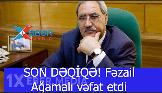 SON DƏQİQƏ! Fəzail Ağamalı vəfat etdi-VİDEO