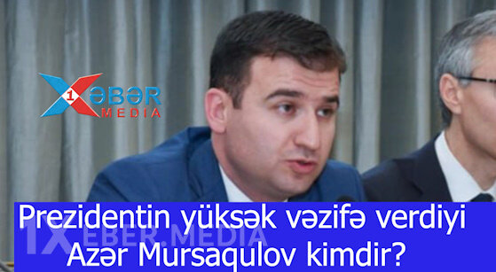 Prezidentin yüksək vəzifə verdiyi Azər Mursaqulov kimdir?-VİDEO