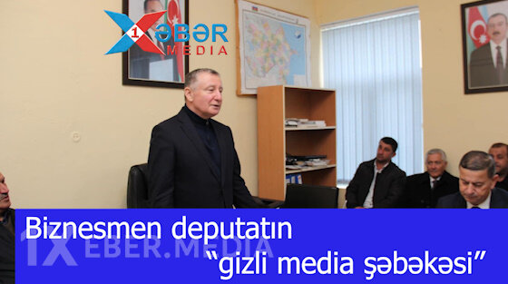 Biznesmen deputatın “gizli media şəbəkəsi”-VİDEO