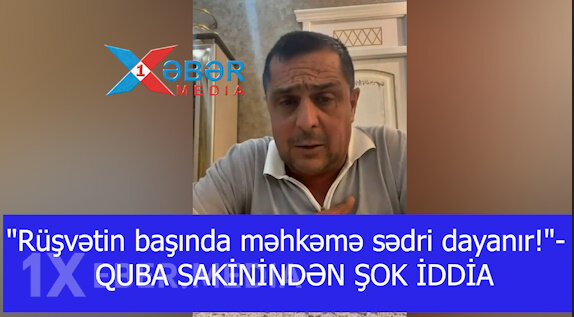 "Rüşvətin başında məhkəmə sədri dayanır!"-QUBA SAKİNİNDƏN ŞOK İDDİA-VİDEO