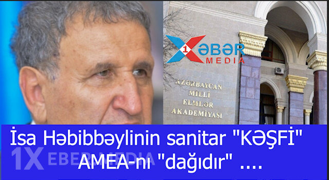 İsa Həbibbəylinin sanitar "KƏŞFİ" AMEA-nı "dağıdır" ....-VİDEO