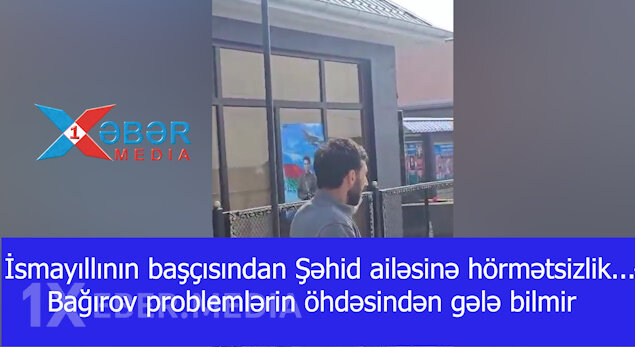 İsmayıllının başçısından Şəhid ailəsinə hörmətsizlik...-Bağırov problemlərin öhdəsindən gələ bilmir-VİDEO